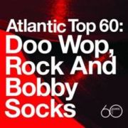 Atlantic Top 60: Doo Wop, Rock And Bobby Socks