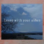 Leave with your ashes