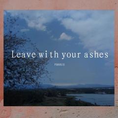 Leave with your ashes