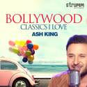 Bollywood Classics I Love - Ash King