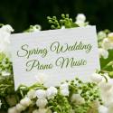 Spring Wedding Piano Music