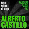 Great Voices of Tango: Alberto Castillo