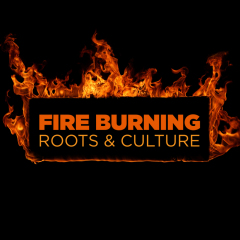Fire Burning Roots & Culture