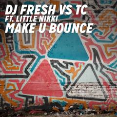 Make U Bounce (DJ Fresh vs TC) (Radio Edit)