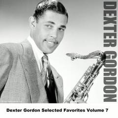 Dexter Gordon Selected Favorites, Vol. 7