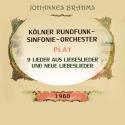 Kölner Rundfunk-Sinfonie-Orchester play: Johannes Brahms: 9 Lieder aus Liebeslieder und Neue Liebeslieder