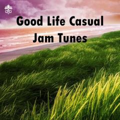Good Life Casual Jam Tunes