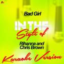 Bad Girl (In the Style of Rihanna and Chris Brown) [Karaoke Version] - Single