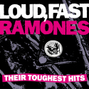 Loud, Fast, Ramones:  Their Toughest Hits