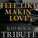 Feel Like Makin' Love - Kid Rock Tribute