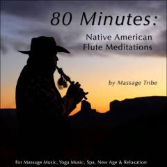 80 Minutes of Native American Flute Meditations (For Massage Music, Yoga Music, Spa & Relaxation)
