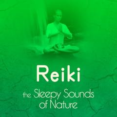 Reiki - The Sleepy Sounds of Nature