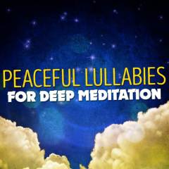Peaceful Lullabies for Deep Meditation