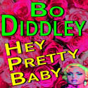 Bo Diddley Hey Pretty Baby
