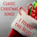 Classic Christmas Songs: I Heard the Bells