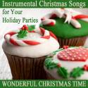 Instrumental Christmas Songs for Your Holiday Parties: Wonderful Christmas Time