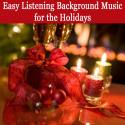 Easy Listening Background Music for the Holidays