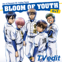BLOOM OF YOUTH(TV edit)
