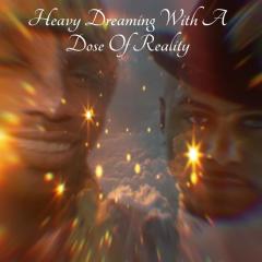 Heavy Dreaming With A Dose Of Reality