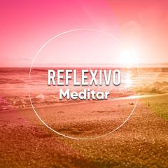 #Reflexivo Meditar