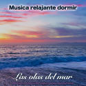 Musica relajante dormir - Las olas del mar - Música para un sueño profundo, relajación y la mejor música para dormir