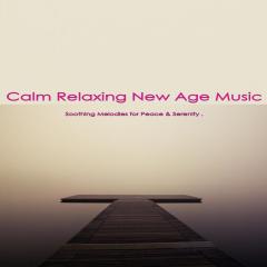 Calm Relaxing New Age Music: Soothing Melodies for Peace & Serenity