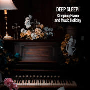 Deep Sleep: Sleeping Piano and Music Holiday