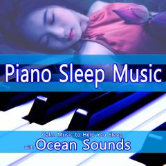 Piano Sleep Music: Calm Music to Help You Sleep with Ocean Sounds