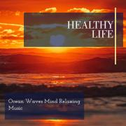 Healthy Life - Ocean Waves Mind Relaxing Music
