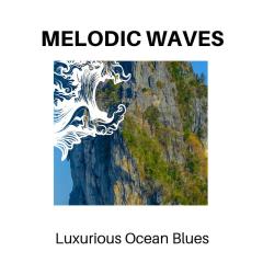 Melodic Waves - Luxurious Ocean Blues