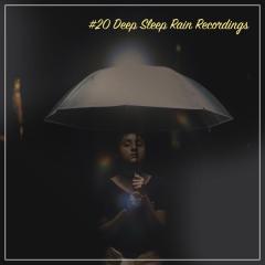 #20 Deep Sleep Rain Recordings - Drift off and Sleep or Meditate