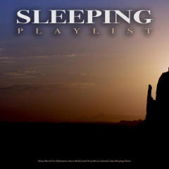 Sleeping Playlist: Sleep Music For Relaxation, Stress Relief and Deep Sleep Aid and Calm Sleeping Music