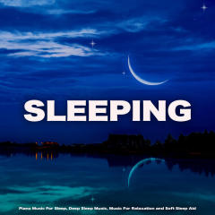 Sleeping Music: Piano Music For Sleep, Deep Sleep Music, Music For Relaxation and Soft Sleep Aid