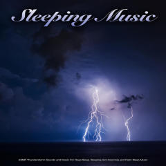 Sleeping Music: ASMR Thunderstorm Sounds and Music For Deep Sleep, Sleeping Aid, Insomnia and Calm Sleep Music