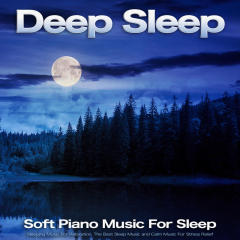 Deep Sleep: Soft Piano Music For Sleep, Sleeping Music For Relaxation, The Best Sleep Music and Calm Music For Stress Relief