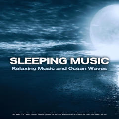 Sleeping Music: Relaxing Music and Ocean Waves Sounds For Deep Sleep, Sleeping Aid, Music For Relaxation and Nature Sounds Sleep Music