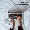 Work Music: Tranquil Background Sounds