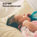 Sleep Baby: Música para bebés con sueño