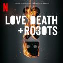 Love, Death & Robots (Soundtrack From The Netflix Series)