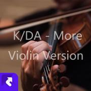 K/DA - More (小提琴/钢琴/伴奏/交响乐版本)
