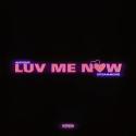 LUV ME NOW