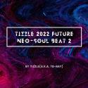 Tizzle 2022 Future Neo-Soul Beat 2